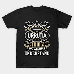 Urrutia Name Shirt It's An Urrutia Thing You Wouldn't Understand T-Shirt